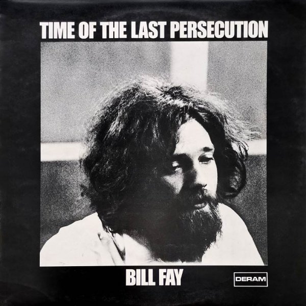 Bill Fay • Time Of The Last Persecution